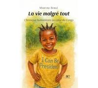 La vie malgré tout. Chronique humanitaire au cœur du Congo (Chronos)