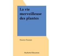 La Vie Merveilleuse Des Plantes (ebook)