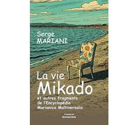 La vie mikado et autre fragments de l’encyclopédia Marianica Multiversalis