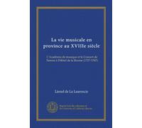 La vie musicale en province au XVIIIe siècle: L'Académie de musique et le Concert de Nantes à l'Hôtel de la Bourse (1727-1767)