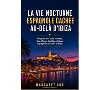 La vie nocturne espagnole cachée au-delà d'Ibiza: Un guide des nuits secrètes, des villes et des fêtes côtières espagnoles au-delà d'Ibiza.