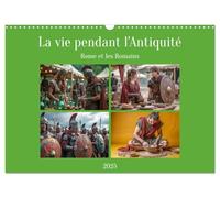 La vie pendant l'Antiquité - Rome et les Romains (Calendrier mural 2025 DIN A3 vertical), CALVENDO calendrier mensuel: Scènes de la vie courante dans la Rome antique
