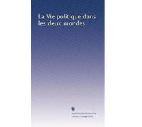 La Vie politique dans les deux mondes: Volume 1