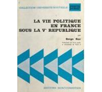 La Vie Politique En France Sous La Ve République (ebook)