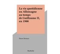 La Vie Quotidienne En Allemagne Au Temps De Guillaume Ii En 1900 (eboo