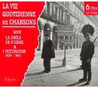 La Vie Quotidienne En - La Vie Quotidienne En Chansons Sous La Drole De Guerre & L'Occupation 1939/44