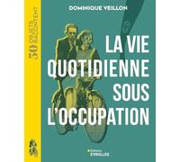 La vie quotidienne sous l'Occupation: 1939-1945