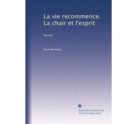 La vie recommence. La chair et l'esprit: Roman