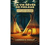 La Vie Rêvée de Phileas: Un récit initiatique inspiré de la sagesse amérindienne