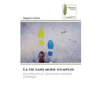 La vie sans mode d'emploi: Foi, épreuves et destin d'un enfant d'Afrique