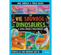 La vie sauvage des dinosaures et autres animaux préhistoriques: Ecoutez-les vous raconter leur vie !
