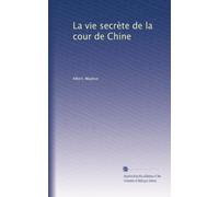 La vie secrète de la cour de Chine