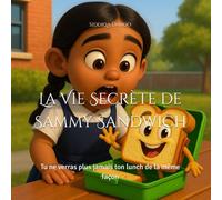 La Vie Secrète de Sammy Sandwich: Tu ne verras plus jamais ton lunch de la même façon