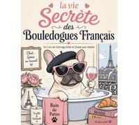 La Vie Secrète des Bouledogues Français: Un Livre de Coloriage Drôle et Simple pour Adultes (Expressions Hilarantes et Style Bold & Easy)