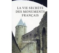 La vie secrète des monuments français (Voyage dans la culture et le paysage)