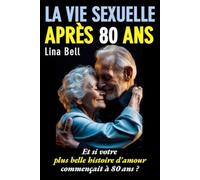 La vie sexuelle après 80 ans: Et si votre plus belle histoire d’amour commençait à 80 ans ?