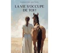 La vie s'occupe de toi !: Quand la PMA détruit et qu'un cheval reconstruit