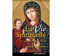 La vie spirituelle à l’école du saint Louis-Marie Grignion de Montfort: Une exposition dogmatique