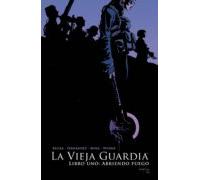 La Vieja guardia. Libro uno: Abriendo Fuego (COMIC USA)