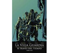 La vieja guardia. A través del tiempo. Libro 1 | Greg Rucka