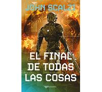 La Vieja Guardia nº 06/06 El final de todas las cosas (Biblioteca John Scalzi)