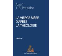 La Vierge Mère d'après la Théologie, tomes 1 et 2, par l'abbé Jean-Baptiste Petitalot