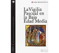 La vigilia Pascual en la Baja Edad Media: Uso y significado litúrgico del tricerio: 11 (Monografías del Máster Universitario en Estudios medievales Hispánicos)