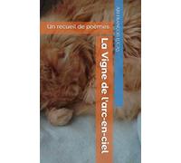 La Vigne de l'arc-en-ciel: Un recueil de poèmes: 1