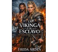 LA VIKINGA Y SU ESCLAVO. DARK ROMANCE HISTÓRICO VIKINGO EN ESPAÑOL: Lo compró por desprecio. Lo marcó para salvarlo. Ahora él arderá por ella (Crónicas y Pasiones Vikingas de Freda Arden)