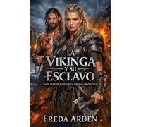 LA VIKINGA Y SU ESCLAVO. DARK ROMANCE HISTÓRICO VIKINGO EN ESPAÑOL: Lo compró por desprecio. Lo marcó para salvarlo. Ahora él arderá por ella (Crónicas y Pasiones Vikingas de Freda Arden)