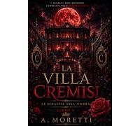 La Villa Cremisi: Dark Romance di Mafia tra Ossessione, Segreti e Amore Proibito (Le Dinastie dell'Ombra Vol. 5): Una romantic suspense intensa tra ... e verità capaci di distruggere un impero
