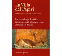 La Villa dei Papiri. Una residenza antica e la sua biblioteca (Frecce)