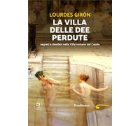 La villa delle dee perdute. Segreti e desideri nella Villa romana del Casale (Romanzo B.)