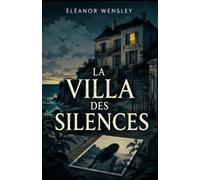 La Villa des Silences: Un héritage oublié. Une maison figée en 1997. Des photos impossibles. (Derrière les apparences)
