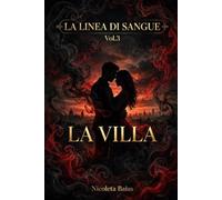 La Villa: La Linea di Sangue Vol.3 - Mafia Romance Dark - Il gran finale: tra le mura di una villa piena di segreti, l'amore diventa l'arma più pericolosa