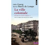 La Ville coloniale XVe-XXe siècle, tome 5: Histoire de l'Europe urbaine - Tome 5 (Points Histoire, 5)
