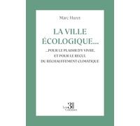 La ville écologique...: ...pour le plaisir d'y vivre, et pour le recul du réchauffement climatique