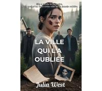 La ville qui l'a oubliée: Un suspense romantique dans une petite ville avec amnésie, secrets et un triangle amoureux dangereux