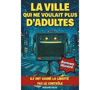 La ville qui ne voulait plus d'adultes: Ils ont gagné la liberté Pas le contrôle | Un roman illustré d’aventure | Livre pour Garçon et Fille de 12 à 16 ans