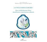 La ville sous cloche ?: Zéro Artificialisation Nette, densification et patrimoines culturels (Droit Du Patrimoine Culturel Et Naturel)
