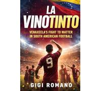 La Vinotinto: Venezuela's Fight to Matter in South American Football (Football Nations: Stories of Glory and Strife)