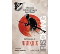 La Violacion De Nanking: El Holocausto Olvidado De La Segunda Guerra M