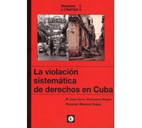 LA VIOLACIÓN SISTEMÁTICA DE DERECHOS EN CUBA: el caso de la «Primavera Negra»: 10 (Derecho y Libertad)