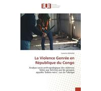 La Violence Genrée en République du Congo: Analyse socio-anthropologique des violences faites aux femmes par les groupes appelés "bébés-noirs", cas de Talangaï