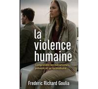 la violence humaine: Comprendre les mécanismes, prévenir et se reconstruire