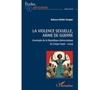 La violence sexuelle, arme de guerre: L’exemple de la République démocratique du Congo (1996 - 2024) (Études Africaines)