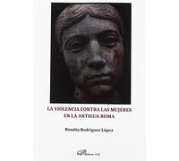 La violencia contra las mujeres en la Antigua Roma (SIN COLECCION)
