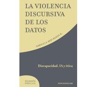La violencia discursiva de los datos: Discapacidad, IA y ética