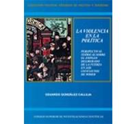 La Violencia En La Política : Perspectivas Teóricas Sobre El Empleo Deliberado De La Fuerza En Los Conflictos De Poder