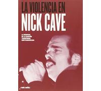 La violencia en Nick Cave: La herencia de la canción tradicional norteamericana (MUSICA)